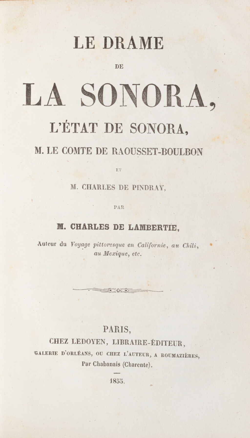 View full screen - View 1 of Lot 242. Le Drame de La Sonora, l'état de Sonora. Paris, 1854. In-8. Édition originale rare du récit de la malheureuse équipée mexicaine de Raousset-Boulbon..