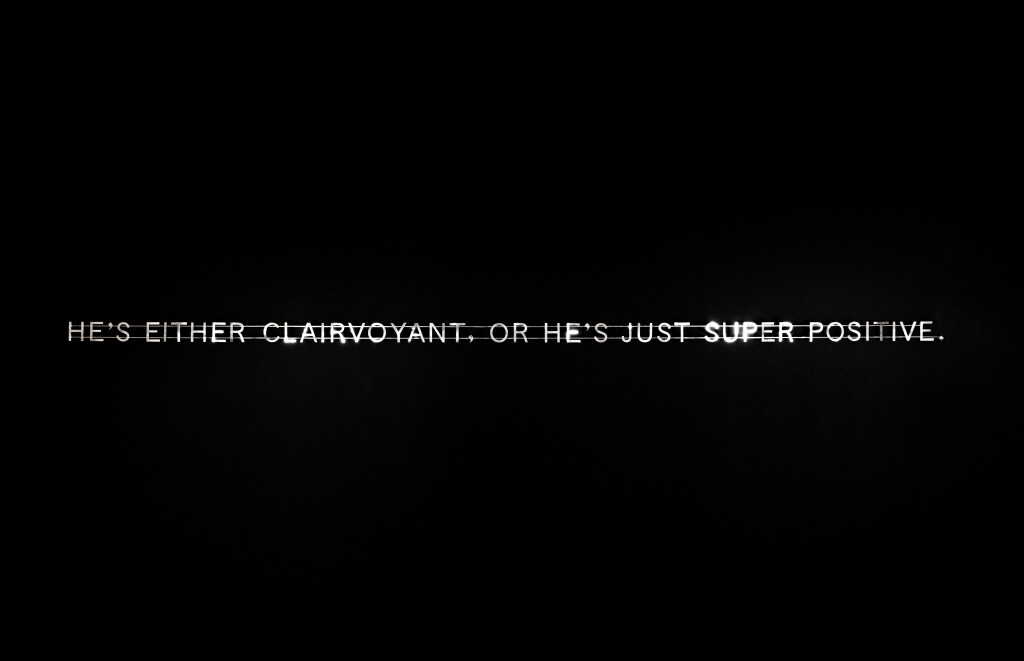 View full screen - View 1 of Lot 4. HE’S EITHER CLAIRVOYANT OR HE IS JUST SUPER POSITIVE from Untitled (Emily Anderson and Mark Utter, with Erica Heilman).