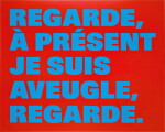 REGARDE, À PRÉSENT JE SUIS AVEUGLE, REGARDE