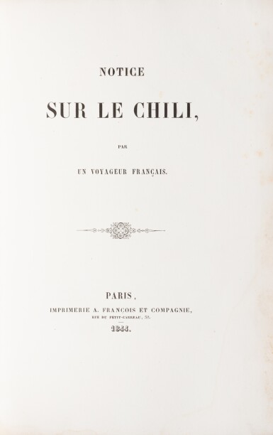 View full screen - View 1 of Lot 240. Notice sur le Chili par un voyageur français. Paris, 1844. Rare première édition séparée de ce texte vantant la prospérité du Chili..