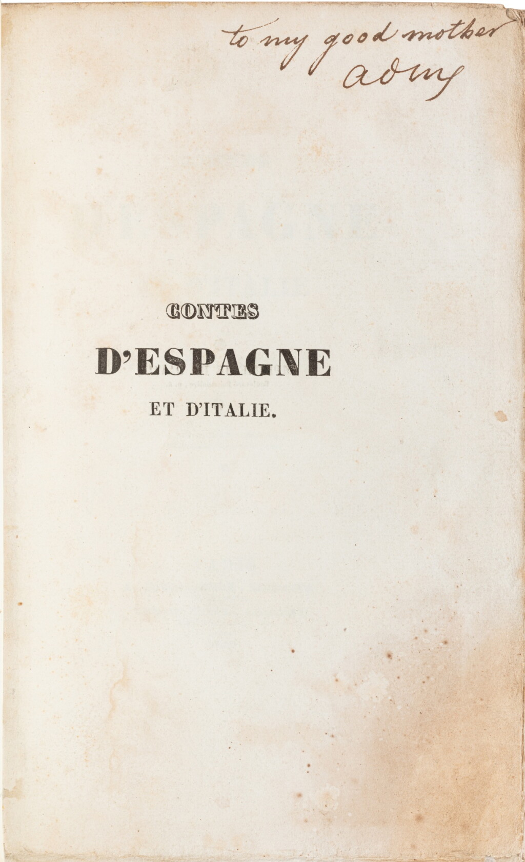View full screen - View 1 of Lot 105. Contes d’Espagne et d’Italie. Paris, 1830. Édition originale. Exemplaire de la mère de l'auteur..